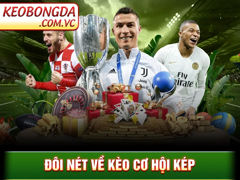 Kèo Cơ Hội Kép – Cách Giảm Rủi Ro Và Nâng Tỷ Lệ Thắng Kèo 