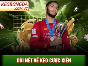 Kèo Cược Xiên - Cách Kết Hợp Kèo Hiệu Quả Trong 1 Vé Cược