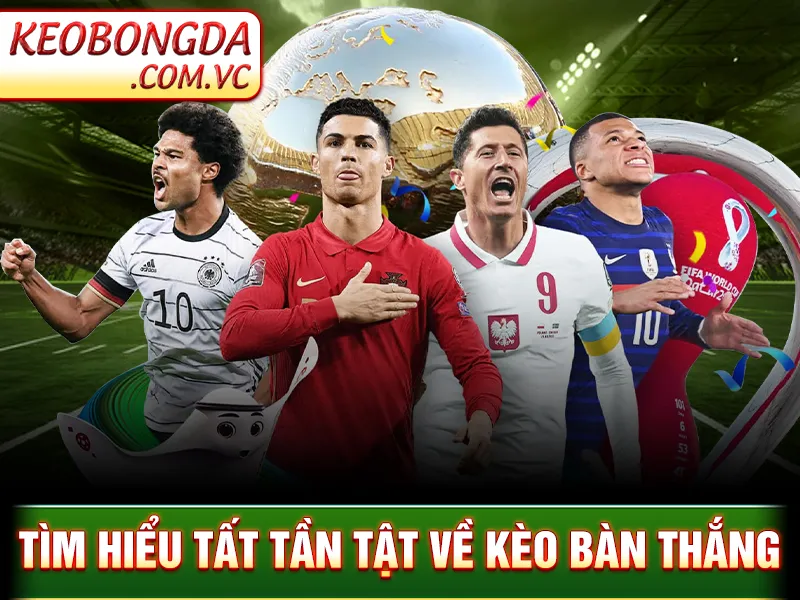 Kèo Bàn Thắng – Thể Loại Cược Dễ Chơi Nhất Tại Nhà Cái