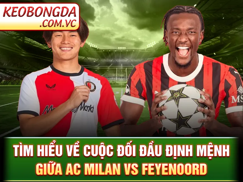 AC Milan Vs Feyenoord: Cuộc Chiến Không Khoan Nhượng Tại Ý