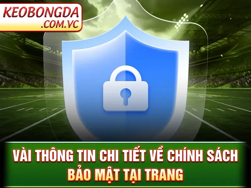 Chính Sách Bảo Mật Kèo Bóng Đá - Tránh Rò Rỉ Thông Tin 1 Chính Sách Bảo Mật Kèo Bóng Đá - Vài thông tin chi tiết về chính sách bảo mật tại trang