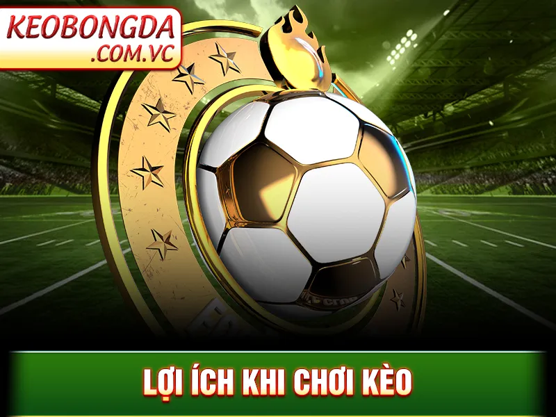 Kèo Châu Âu - Loại Kèo Cược Được Nhiều Dân Cược Lựa Chọn 3 Kèo Châu Âu - Lợi ích khi chơi kèo