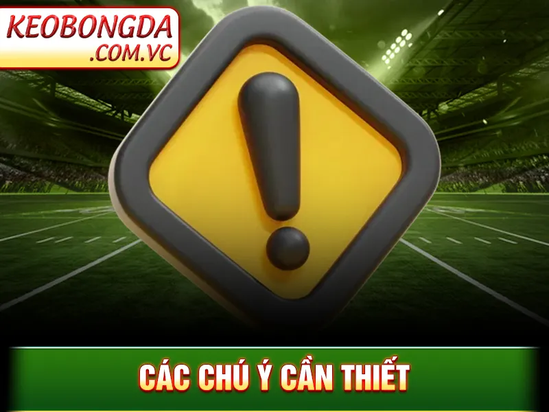 Đăng Ký Và Tải App Keobongda Siêu Nhanh Chóng Chỉ Với 3 Bước 4 Đăng Ký Và Tải App Keobongda - Các chú ý cần thiết