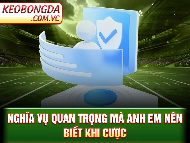 Điều Khoản Sử Dụng Kèo Bóng Đá - Hiểu Rõ Quy Định Quan Trọng 3 Điều Khoản Sử Dụng Kèo Bóng Đá - Nghĩa vụ quan trọng mà anh em nên biết khi cược