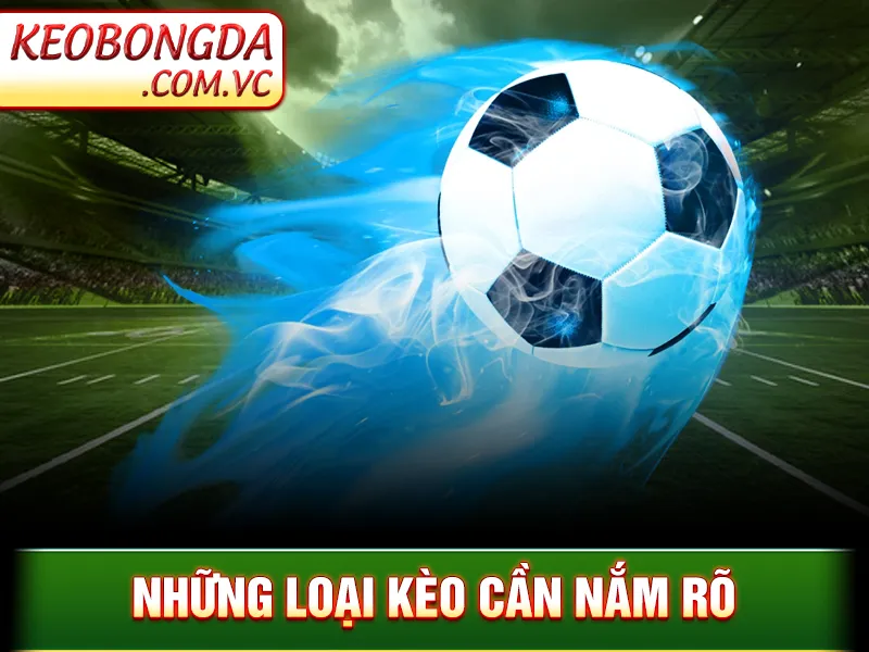 Những loại kèo cần nắm rõ